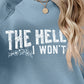 THE HELL I WON'T Round Neck Long Sleeve Sweatshirt