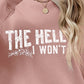 THE HELL I WON'T Round Neck Long Sleeve Sweatshirt