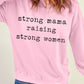 STRONG MAMA RAISING STRONG WOMEN Graphic Sweatshirt