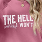 THE HELL I WON'T Round Neck Long Sleeve Sweatshirt