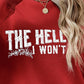 THE HELL I WON'T Round Neck Long Sleeve Sweatshirt