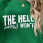 THE HELL I WON'T Round Neck Long Sleeve Sweatshirt