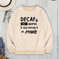 DECAF ONLY WORKS IF YOU THROW IT AT PEOPLE Round Neck Sweatshirt