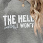 THE HELL I WON'T Round Neck Long Sleeve Sweatshirt