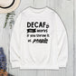 DECAF ONLY WORKS IF YOU THROW IT AT PEOPLE Round Neck Sweatshirt